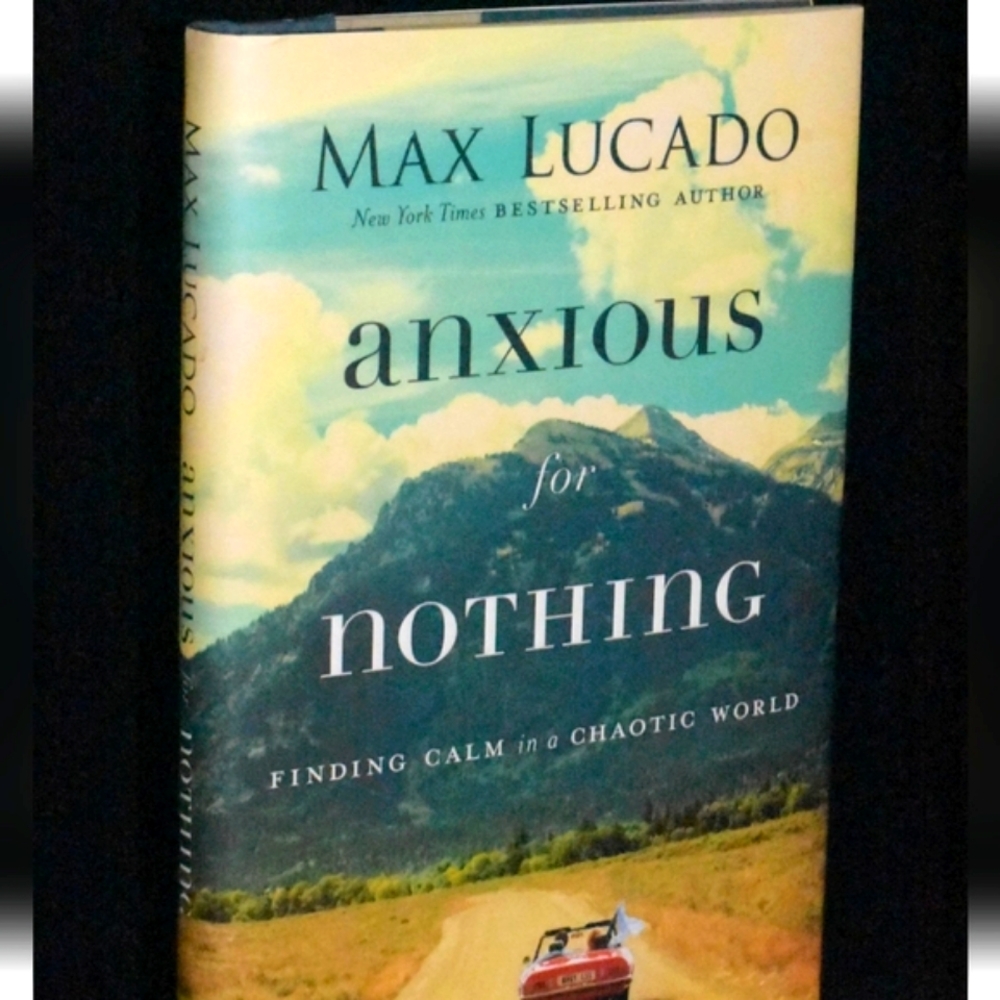 Max Lucado "Anxious For Nothing" Hardcover Book with Dust Jacket.